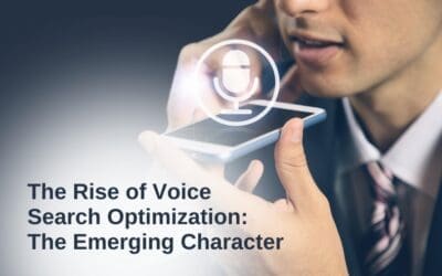 The Rise of Voice Search Optimization: The Emerging Character