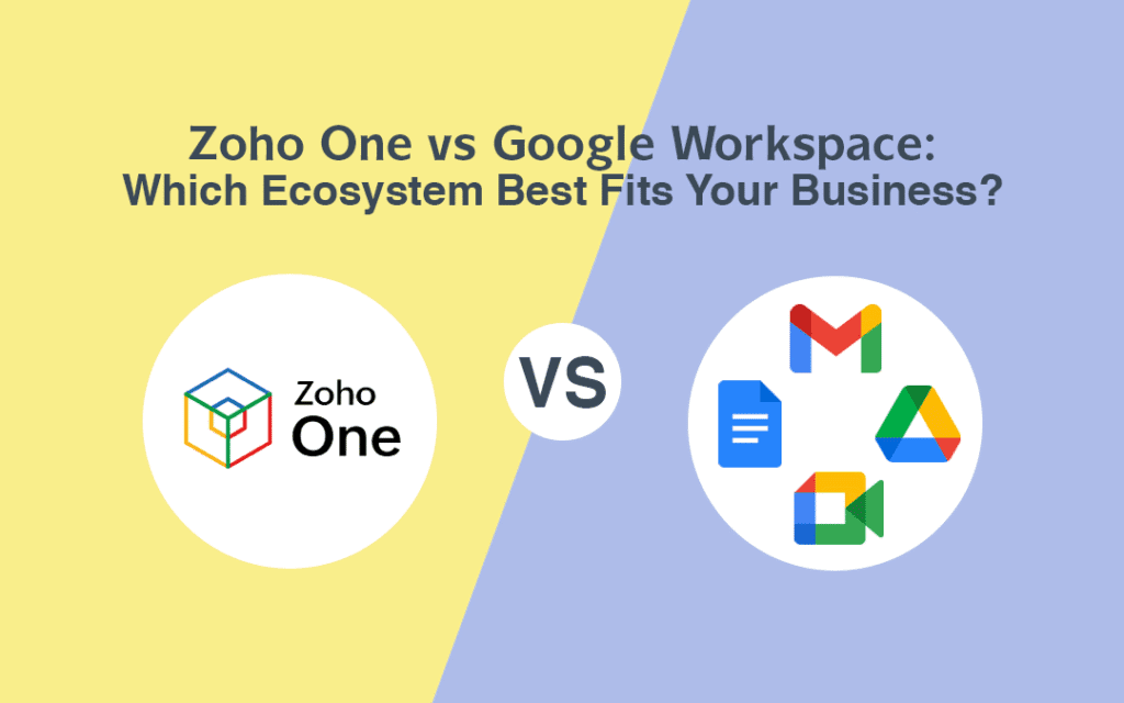 Zoho One vs Google Workspace: Ecosystem that Fits Your Business