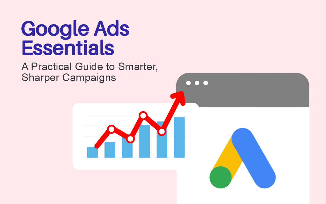 Google Ads Essentials: A Practical Guide to Sharper Campaigns